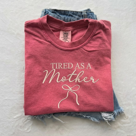 Embroidered Tired As A Mother T-shirt