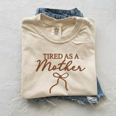 Embroidered Tired As A Mother T-shirt