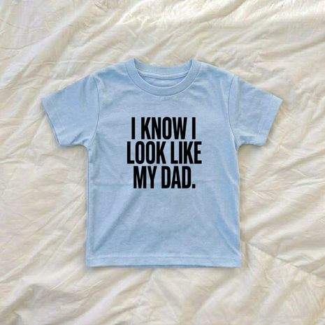 I Know I Look Like My Dad Matching T-Shirts