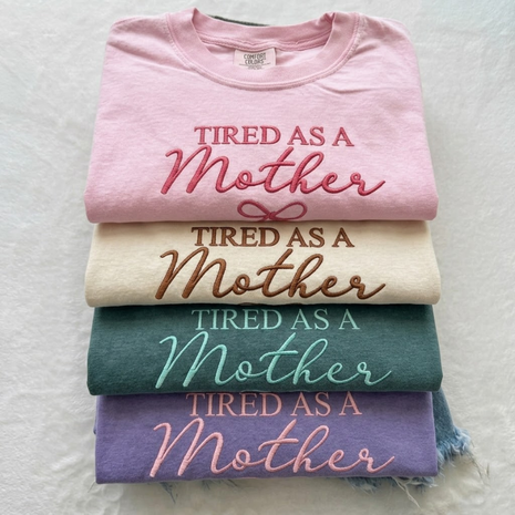 Embroidered Tired As A Mother T-shirt