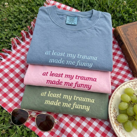Embroidered At Least My Trauma Made Me Funny T-Shirt