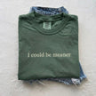 Embroidered I Could Be Meaner T-shirt
