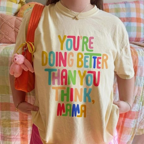 You Are Doing Better Than You Think Mama T-shirt