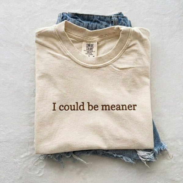 Embroidered I Could Be Meaner T-shirt