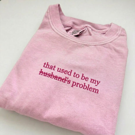 Embroidered That Used To Be My Husband's Problem T-shirt