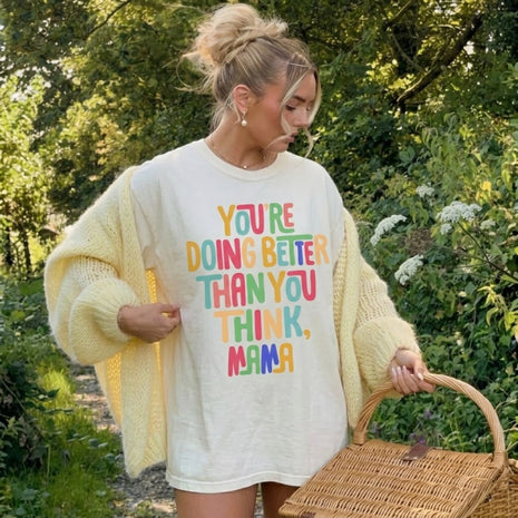 You Are Doing Better Than You Think Mama T-shirt