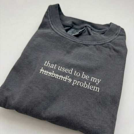 Embroidered That Used To Be My Husband's Problem T-shirt