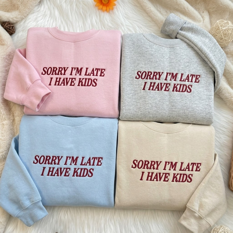 Embroidered Sorry I’m Late I Have Kids Sweatshirt