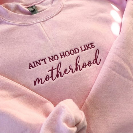 Embroidered Ain't No Hood Like Motherhood Sweatshirt