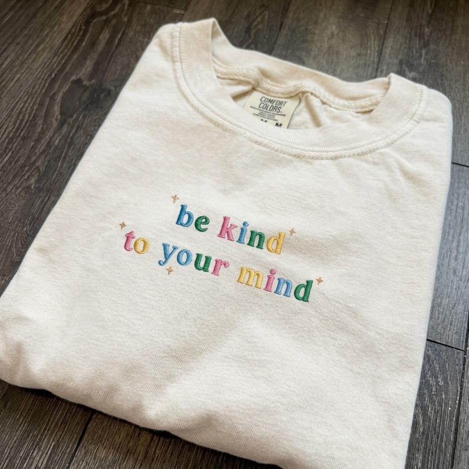 EMBROIDERED Be Kind To Your Mind T-shirt