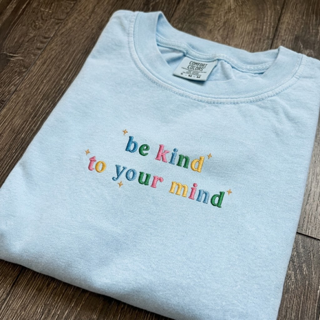 EMBROIDERED Be Kind To Your Mind T-shirt