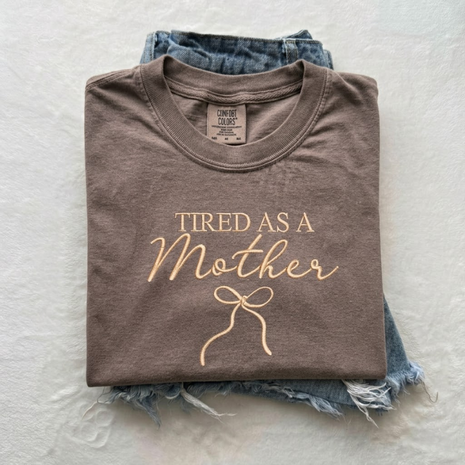 Embroidered Tired As A Mother T-shirt