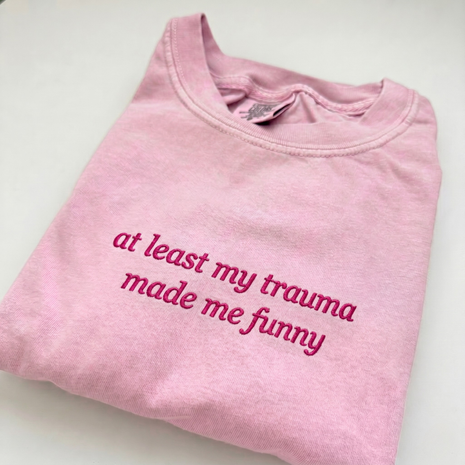 Embroidered At Least My Trauma Made Me Funny T-Shirt