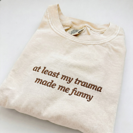 Embroidered At Least My Trauma Made Me Funny T-Shirt