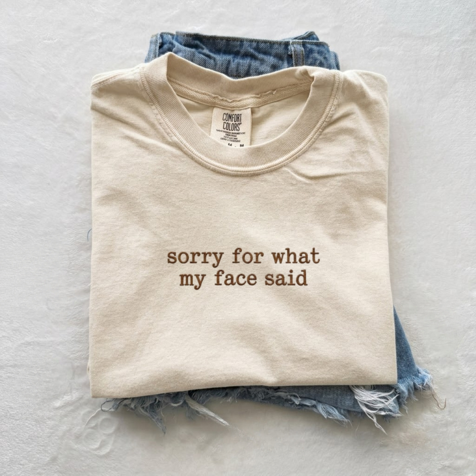 Embroidered Sorry for What My Face Said T-shirt
