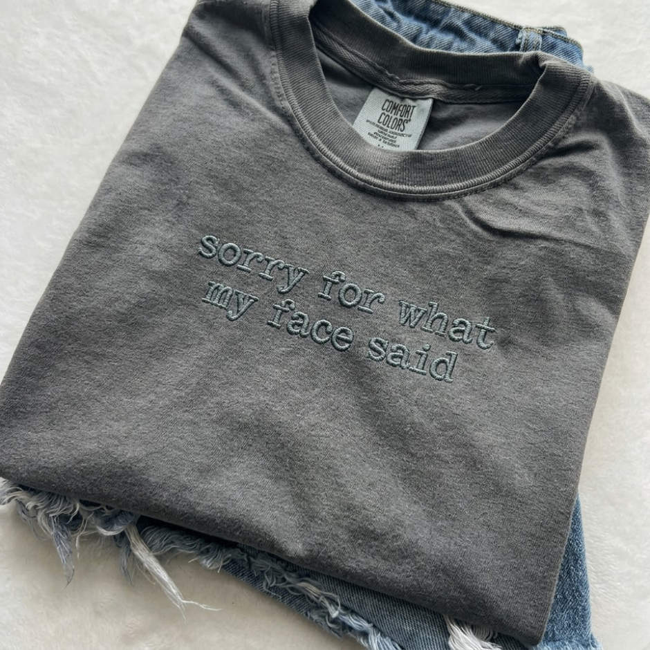Embroidered Sorry for What My Face Said T-shirt