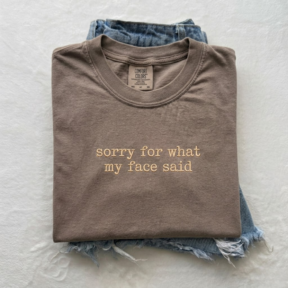 Embroidered Sorry for What My Face Said T-shirt