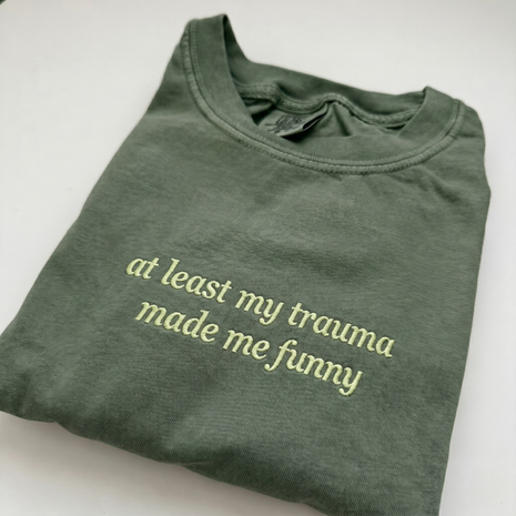 Embroidered At Least My Trauma Made Me Funny T-Shirt