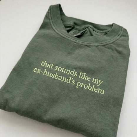 That Sounds Like My Ex-Husbands Problem T-shirt