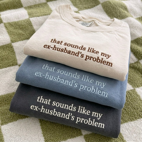 That Sounds Like My Ex-Husbands Problem T-shirt