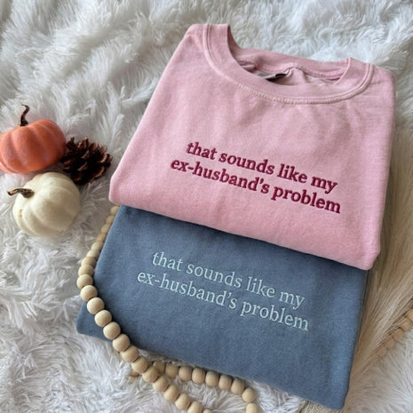 That Sounds Like My Ex-Husbands Problem T-shirt