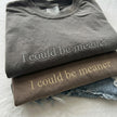 Embroidered I Could Be Meaner T-shirt