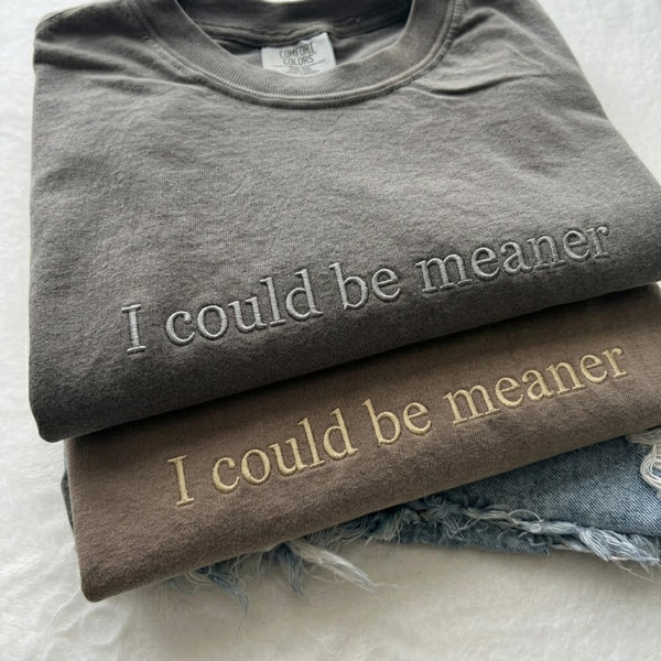 Embroidered I Could Be Meaner T-shirt