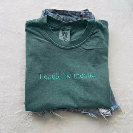 Embroidered I Could Be Meaner T-shirt